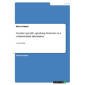 Gender specific speaking behavior in a controversial discussion: A case study - Paperback