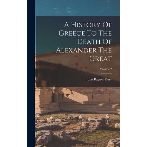 A History Of Greece To The Death Of Alexander The Great; Volume 2 - Hardcover