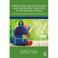 Mindfulness and Acceptance and Commitment Practices in the School Setting: Practical Interventions for Children and Adolescents - Paperback