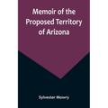 Memoir of the Proposed Territory of Arizona - Paperback