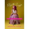 Flip the Script: Make Your Move from Broken to Brilliant - Paperback