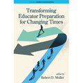 Transforming Educator Preparation for Changing Times - Paperback