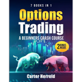Options Trading: A Beginners Crash Course [7 BOOKS in 1] with Best Strategies and 1 # Guide to Become Pro at Trading Options Including BONUS Forex Tra - Paperback