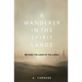 A Wanderer in the Spirit Lands: Beyond the Land of the Living - Paperback