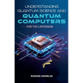 Understanding Quantum Science and Computers for the Layperson - Paperback