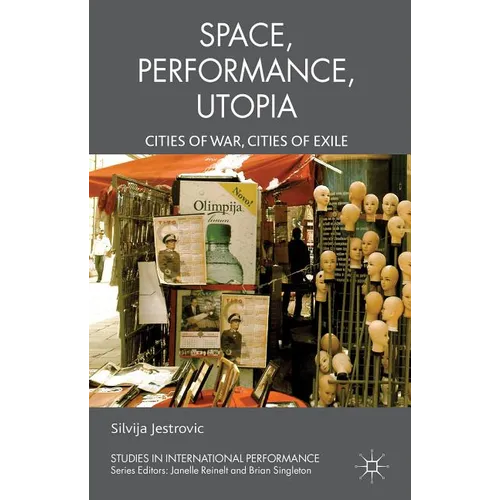 Performance, Space, Utopia: Cities of War, Cities of Exile - Hardcover