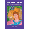 Gods, Heroes, and Us: Greek Myths in the Modern Era - Paperback