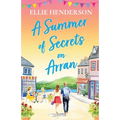 A Summer of Secrets on Arran: A heartwarming, emotional romance about second chances, family ties and the healing power of love - Paperback