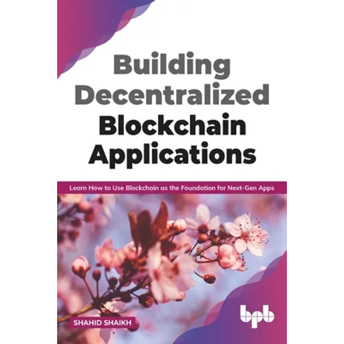 Building Decentralized Blockchain Applications: Learn How to Use Blockchain as the Foundation for Next-Gen Apps (English Edition) - Paperback