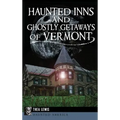 Haunted Inns and Ghostly Getaways of Vermont - Hardcover