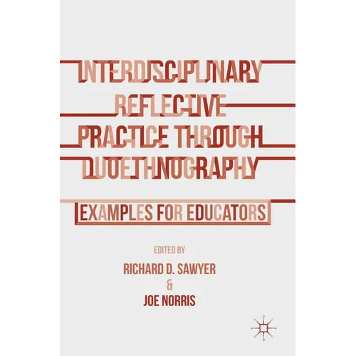 Interdisciplinary Reflective Practice Through Duoethnography: Examples for Educators - Hardcover
