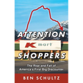Attention Kmart Shoppers: The Rise and Fall of America's First Big Discounter - Paperback