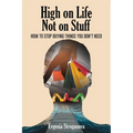 High on Life Not on Stuff: How to Stop Buying Things You Don't Need - Paperback
