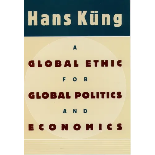 A Global Ethic for Global Politics and Economics - Hardcover