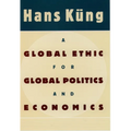 A Global Ethic for Global Politics and Economics - Hardcover