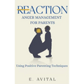 ReAction: Anger Management for Parents: Using Positive Parenting Techniques - Paperback
