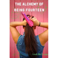 The Alchemy of Being Fourteen - Paperback