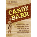 Candy Barr: The Small-Town Texas Runaway Who Became a Darling of the Mob and the Queen of Las Vegas Burlesque - Hardcover