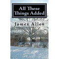 All These Things Added: Every Human Soul is in Need - to Find Heaven in The Heart - Paperback