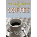 Discover The Health Benefits of Coffee: Let The Science Speak For Itself - Paperback