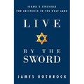 Live by the Sword: Israel's Struggle for Existence in the Holy Land - Paperback