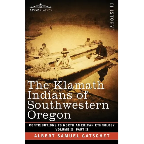 The Klamath Indians of Southwestern Oregon: Volume II, Part II - Paperback