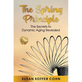 The Spring Principle: The Secrets to Dynamic Aging Revealed - Paperback