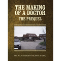 The Making of a Doctor: The Prequel - Hardcover