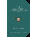The Useful Disciple: Or A Narrative Of Mary Gardner (1857) - Paperback