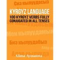 Kyrgyz Language: 100 Kyrgyz Verbs Fully Conjugated in All Tenses - Paperback