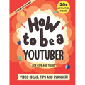 How to be a YouTuber: Activity Book for Kids and Teens - Video Ideas, Tips and Planner! - Paperback