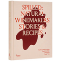 Spilled: Stories & Recipes from Natural Winemakers - Hardcover