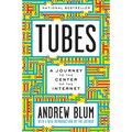 Tubes: A Journey to the Center of the Internet with a New Introduction by the Author - Paperback
