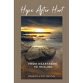 Hope After Hurt: From Heartache to Healing - Paperback