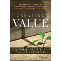 Creating Value: Empowering People for Sustainable Success That Benefits Employees, Customers, and Owners - Hardcover