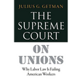 The Supreme Court on Unions: Why Labor Law Is Failing American Workers - Hardcover