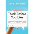 Think Before You Like: Social Media's Effect on the Brain and the Tools You Need to Navigate Your Newsfeed - Paperback