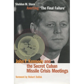 Averting 'The Final Failure': John F. Kennedy and the Secret Cuban Missile Crisis Meetings - Hardcover