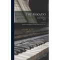 The Mikado: Libretto of the Japanese Comic Opera in two Acts - Hardcover