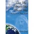 Get Up Dress Up Show Up: The Biography of Thera Nicholas Huish - Paperback