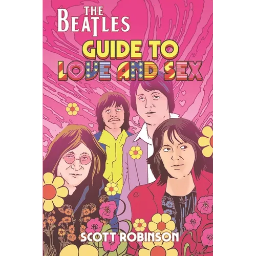 The Beatles Guide to Love & Sex: How the Fab Four Inspired a Cultural Revolution - Paperback