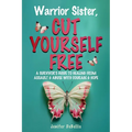 Warrior Sister, Cut Yourself Free - Paperback