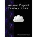 Amazon Pinpoint Developer Guide - Hardcover