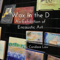 Wax in the D: An Exhibition of Encaustic Art - Paperback