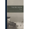 The Big Show: My Six Months With the American Expeditionary Forces - Hardcover