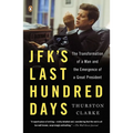 Jfk's Last Hundred Days: The Transformation of a Man and the Emergence of a Great President - Paperback