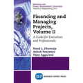 Financing and Managing Projects, Volume II: A Guide for Executives and Professionals - Paperback