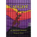 Caught: My "Brother's" Journey - Paperback
