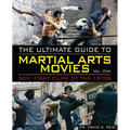 The Ultimate Guide to Martial Arts Movies of the 1970s: 500+ Films Loaded with Action, Weapons and Warriors - Paperback