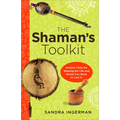 The Shaman's Toolkit: Ancient Tools for Shaping the Life and World You Want to Live in - Paperback
